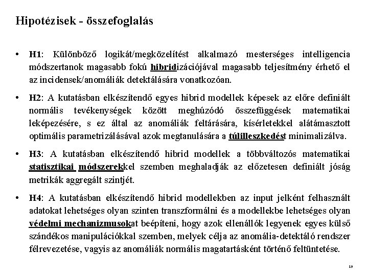 Hipotézisek - összefoglalás • H 1: Különböző logikát/megközelítést alkalmazó mesterséges intelligencia módszertanok magasabb fokú