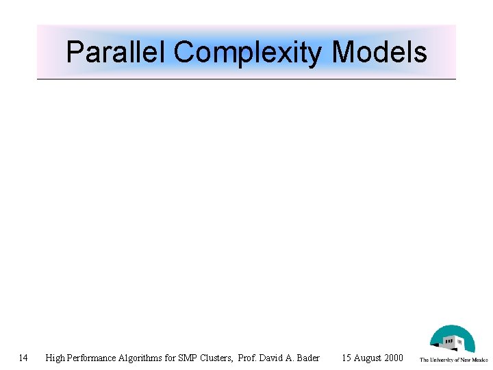 Parallel Complexity Models 14 High Performance Algorithms for SMP Clusters, Prof. David A. Bader