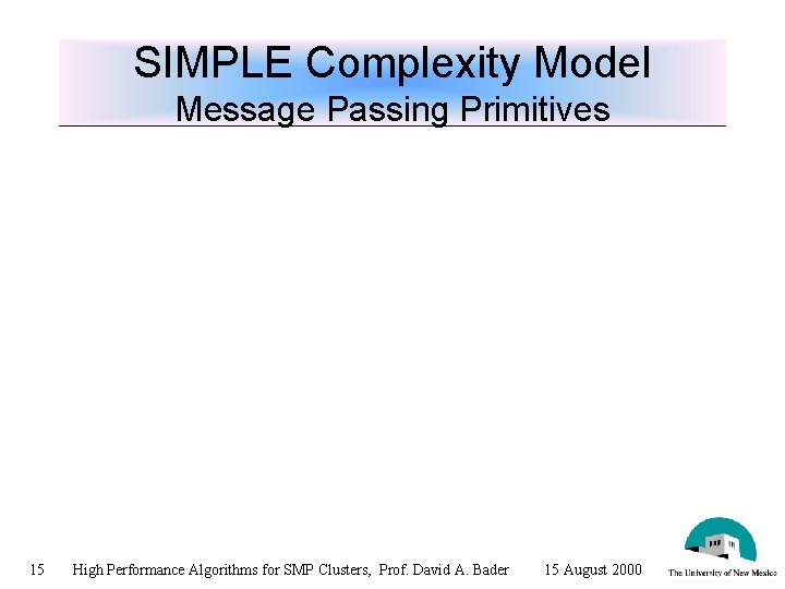 SIMPLE Complexity Model Message Passing Primitives 15 High Performance Algorithms for SMP Clusters, Prof.