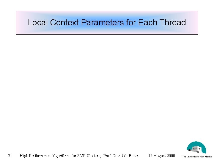 Local Context Parameters for Each Thread 21 High Performance Algorithms for SMP Clusters, Prof.