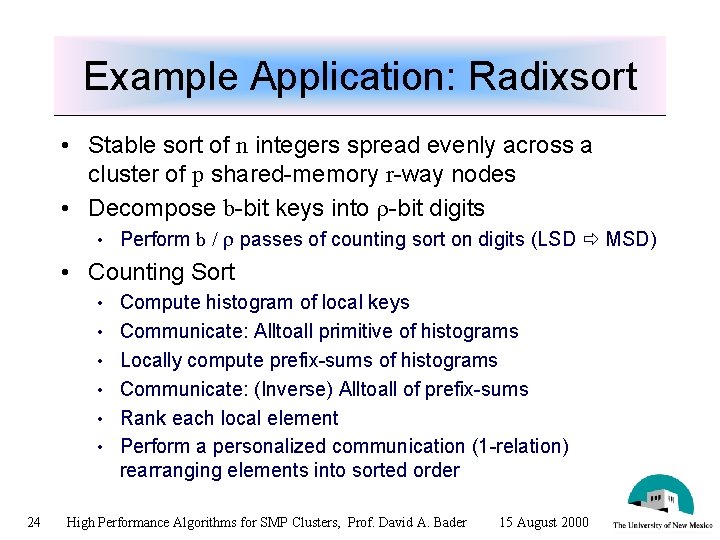 Example Application: Radixsort • Stable sort of n integers spread evenly across a cluster