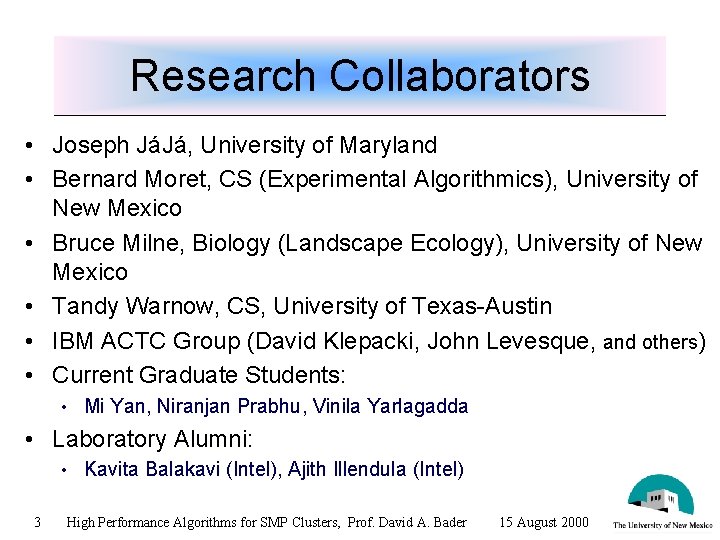 Research Collaborators • Joseph JáJá, University of Maryland • Bernard Moret, CS (Experimental Algorithmics),