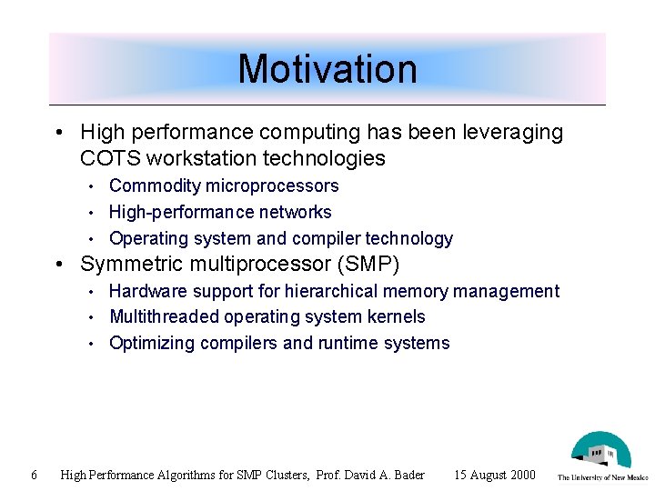 Motivation • High performance computing has been leveraging COTS workstation technologies Commodity microprocessors •