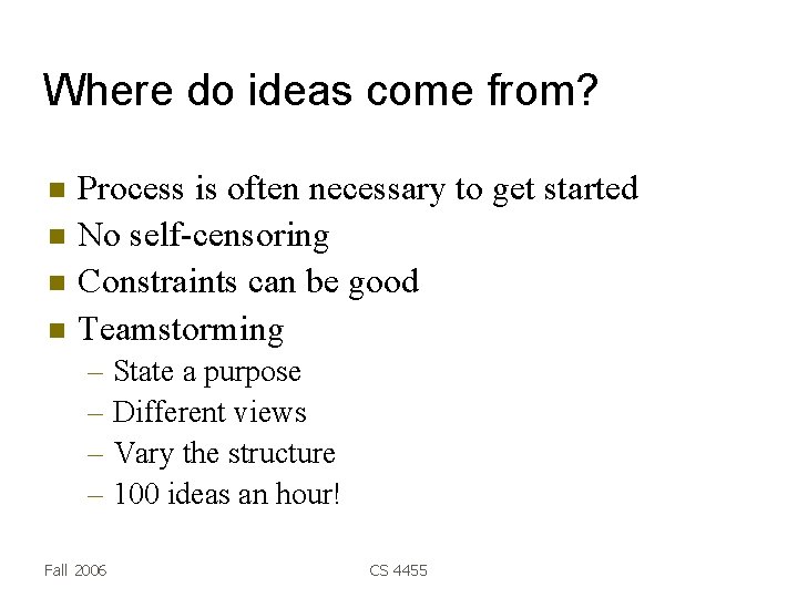 Where do ideas come from? Process is often necessary to get started No self-censoring
