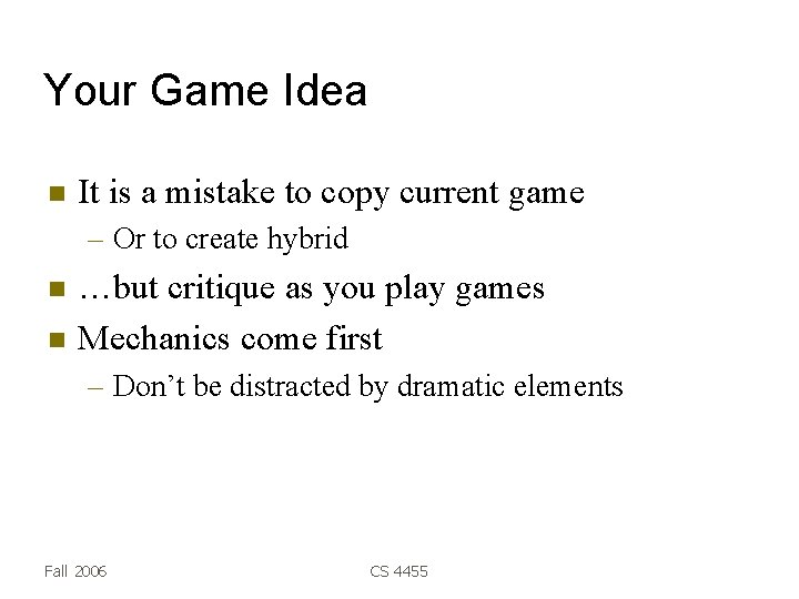 Your Game Idea It is a mistake to copy current game – Or to
