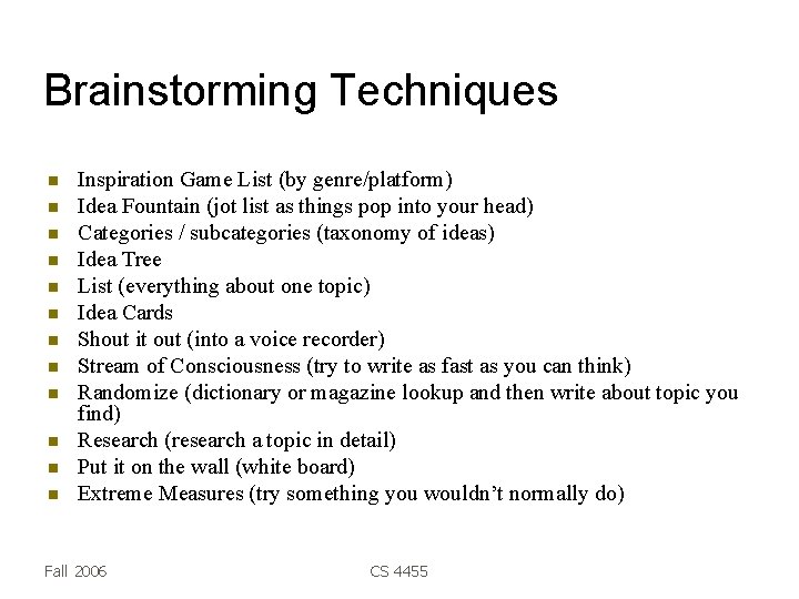 Brainstorming Techniques Inspiration Game List (by genre/platform) Idea Fountain (jot list as things pop