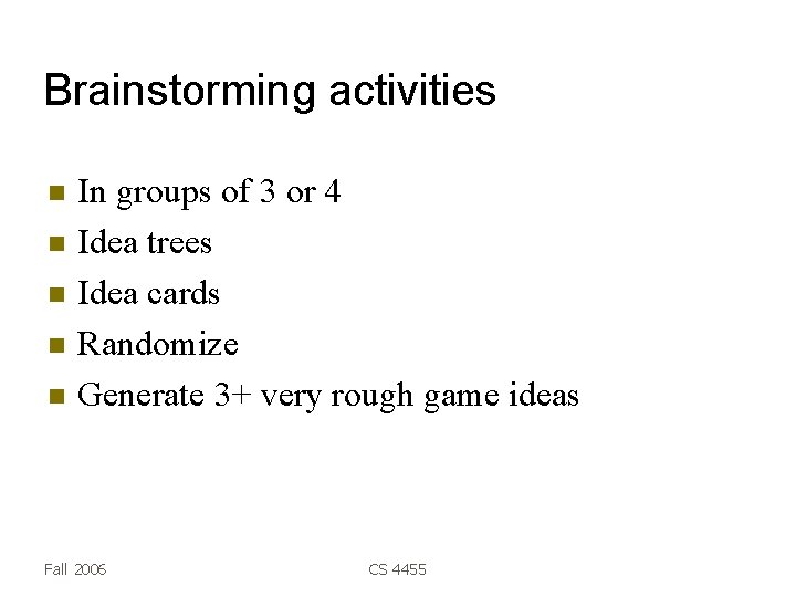 Brainstorming activities In groups of 3 or 4 Idea trees Idea cards Randomize Generate