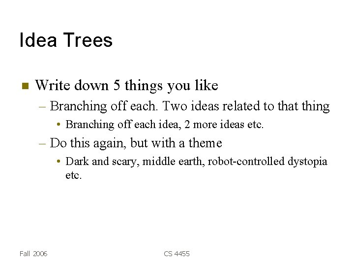 Idea Trees Write down 5 things you like – Branching off each. Two ideas