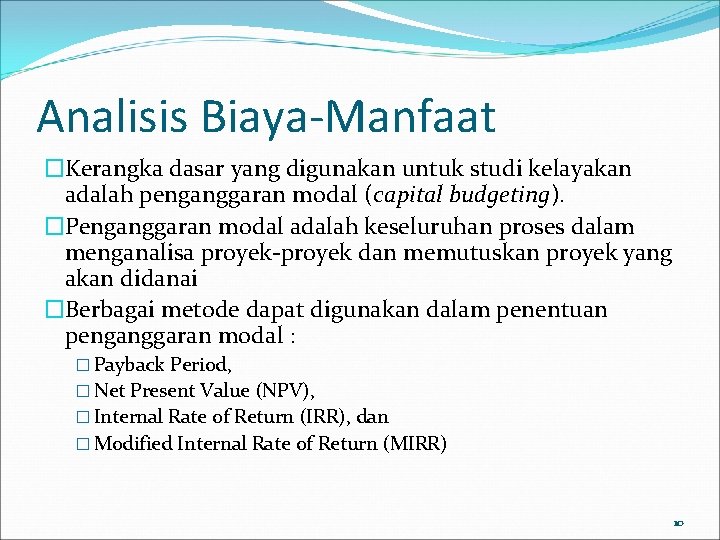 Analisis Biaya-Manfaat �Kerangka dasar yang digunakan untuk studi kelayakan adalah penganggaran modal (capital budgeting).