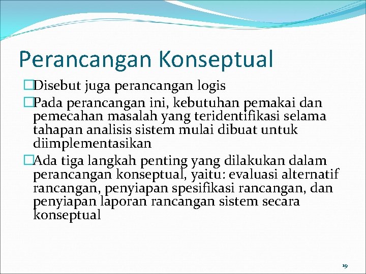 Perancangan Konseptual �Disebut juga perancangan logis �Pada perancangan ini, kebutuhan pemakai dan pemecahan masalah