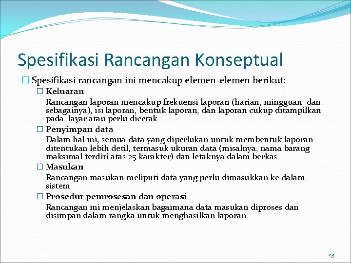 Spesifikasi Rancangan Konseptual � Spesifikasi rancangan ini mencakup elemen-elemen berikut: � Keluaran Rancangan laporan