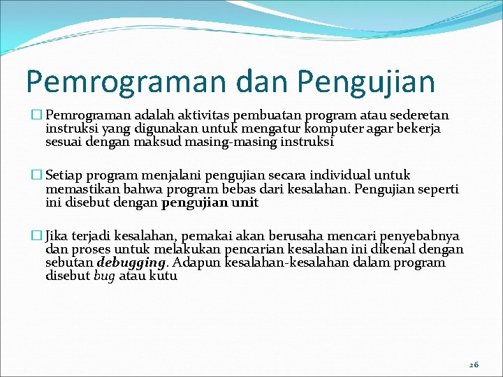 Pemrograman dan Pengujian � Pemrograman adalah aktivitas pembuatan program atau sederetan instruksi yang digunakan