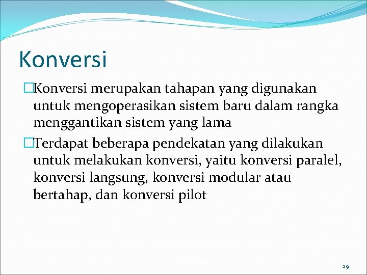 Konversi �Konversi merupakan tahapan yang digunakan untuk mengoperasikan sistem baru dalam rangka menggantikan sistem