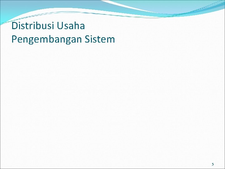 Distribusi Usaha Pengembangan Sistem 5 