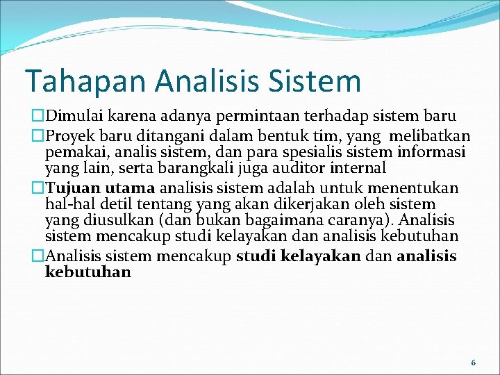 Tahapan Analisis Sistem �Dimulai karena adanya permintaan terhadap sistem baru �Proyek baru ditangani dalam