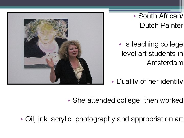  • South African/ Dutch Painter • Is teaching college level art students in