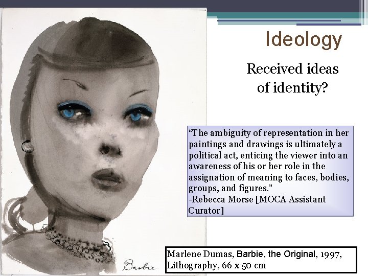 Ideology Received ideas of identity? “The ambiguity of representation in her paintings and drawings
