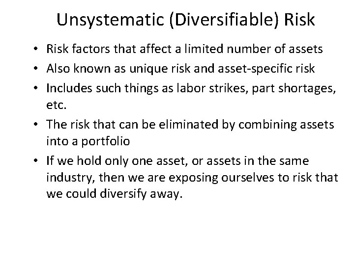 Unsystematic (Diversifiable) Risk • Risk factors that affect a limited number of assets •