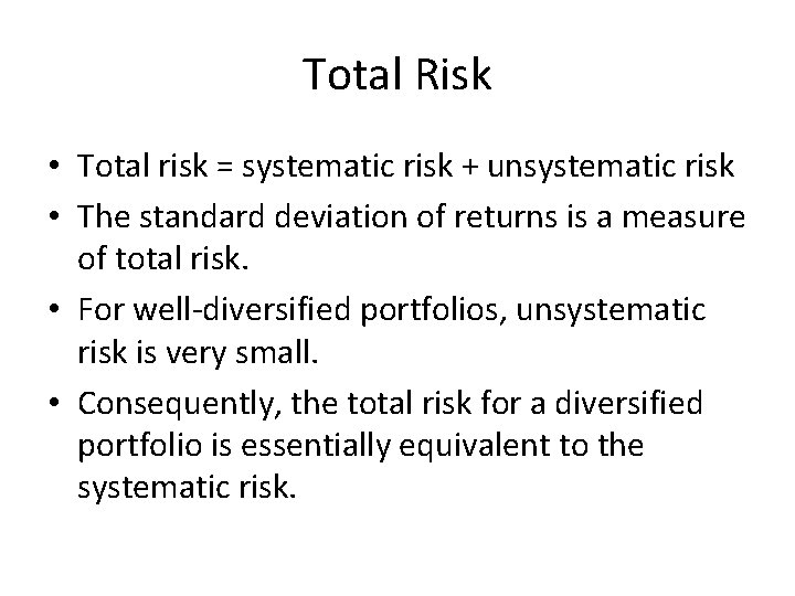 Total Risk • Total risk = systematic risk + unsystematic risk • The standard