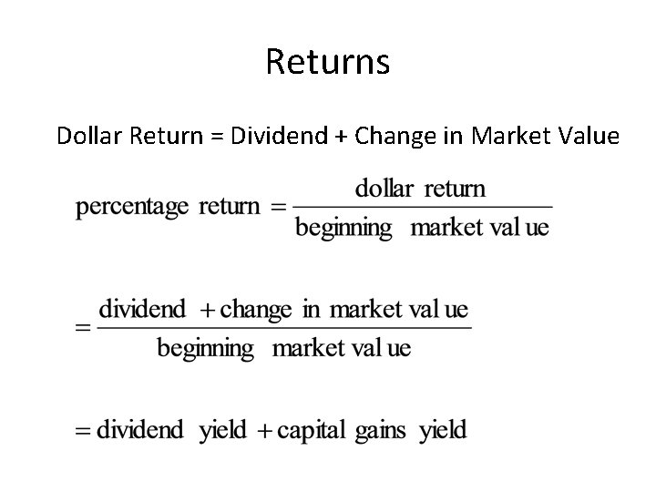 Returns Dollar Return = Dividend + Change in Market Value 
