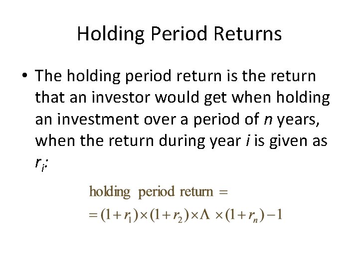 Holding Period Returns • The holding period return is the return that an investor