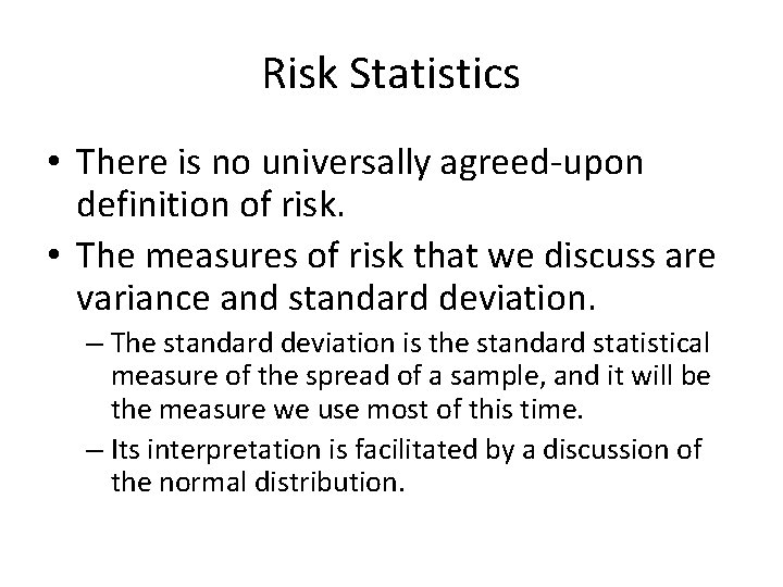 Risk Statistics • There is no universally agreed-upon definition of risk. • The measures
