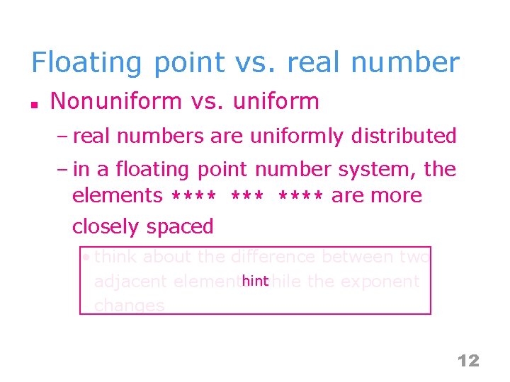 Floating point vs. real number n Nonuniform vs. uniform – real numbers are uniformly