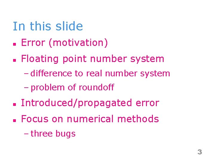 In this slide n Error (motivation) n Floating point number system – difference to