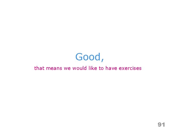 Good, that means we would like to have exercises 91 