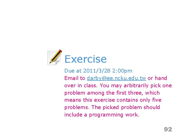 Exercise Due at 2011/3/28 2: 00 pm Email to darby@ee. ncku. edu. tw or