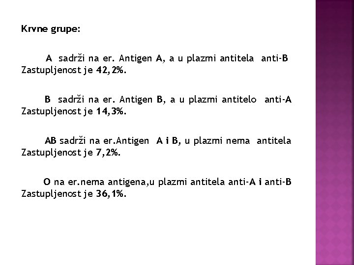 Krvne grupe: A sadrži na er. Antigen A, a u plazmi antitela anti-B Zastupljenost