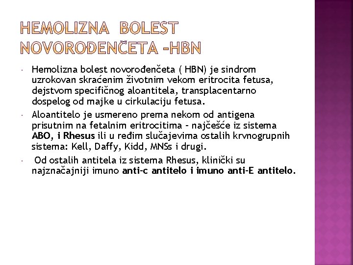  Hemolizna bolest novorođenčeta ( HBN) je sindrom uzrokovan skraćenim životnim vekom eritrocita fetusa,