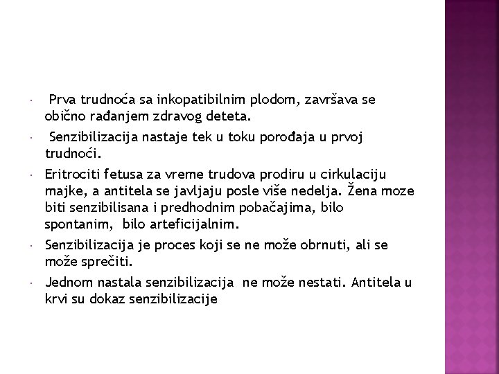  Prva trudnoća sa inkopatibilnim plodom, završava se obično rađanjem zdravog deteta. Senzibilizacija nastaje