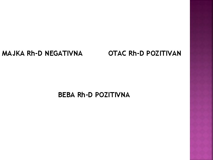 MAJKA Rh-D NEGATIVNA OTAC Rh-D POZITIVAN BEBA Rh-D POZITIVNA 