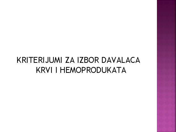 KRITERIJUMI ZA IZBOR DAVALACA KRVI I HEMOPRODUKATA 