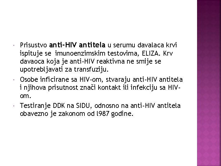  Prisustvo anti-HIV antitela u serumu davalaca krvi ispituje se imunoenzimskim testovima, ELIZA. Krv