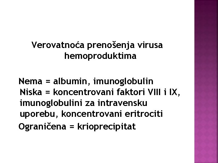 Verovatnoća prenošenja virusa hemoproduktima Nema = albumin, imunoglobulin Niska = koncentrovani faktori VIII i