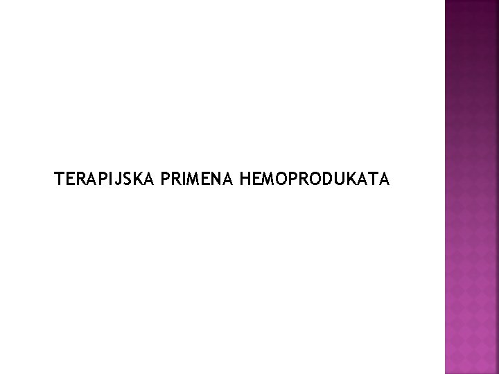 TERAPIJSKA PRIMENA HEMOPRODUKATA 