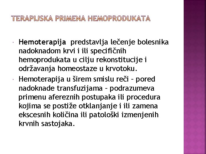  Hemoterapija predstavlja lečenje bolesnika nadoknadom krvi i ili specifičnih hemoprodukata u cilju rekonstitucije