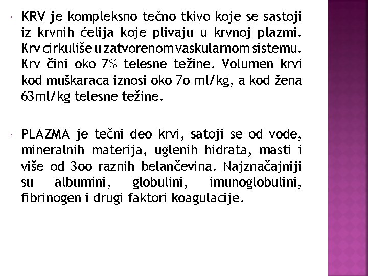  KRV je kompleksno tečno tkivo koje se sastoji iz krvnih ćelija koje plivaju