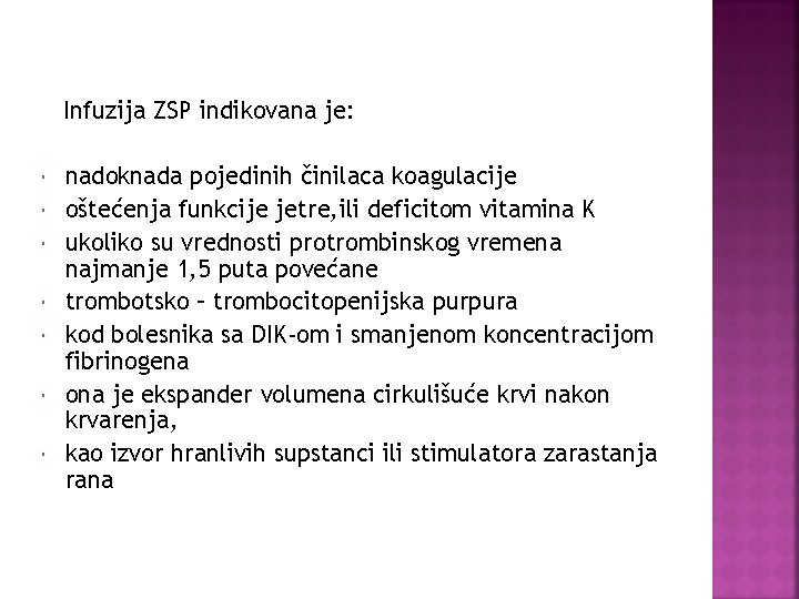 Infuzija ZSP indikovana je: nadoknada pojedinih činilaca koagulacije oštećenja funkcije jetre, ili deficitom vitamina