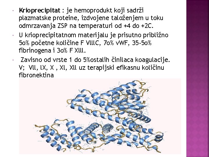  Krioprecipitat : je hemoprodukt koji sadrži plazmatske proteine, izdvojene taloženjem u toku odmrzavanja