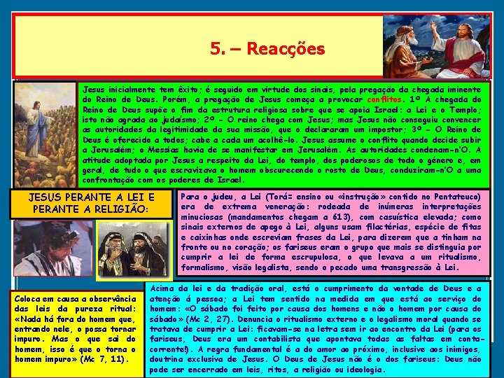 5. – Reacções Jesus inicialmente tem êxito; é seguido em virtude dos sinais, pela