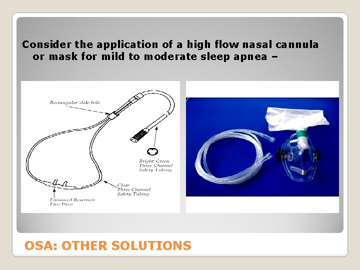 Consider the application of a high flow nasal cannula or mask for mild to