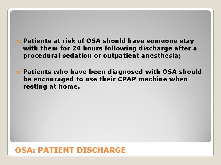  Patients at risk of OSA should have someone stay with them for 24