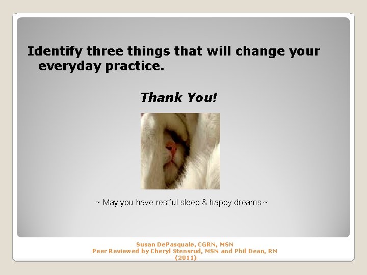 Identify three things that will change your everyday practice. Thank You! ~ May you