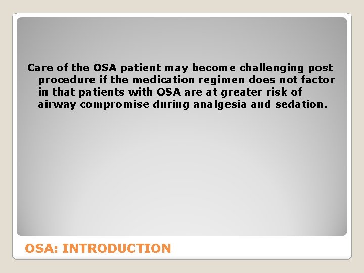Care of the OSA patient may become challenging post procedure if the medication regimen