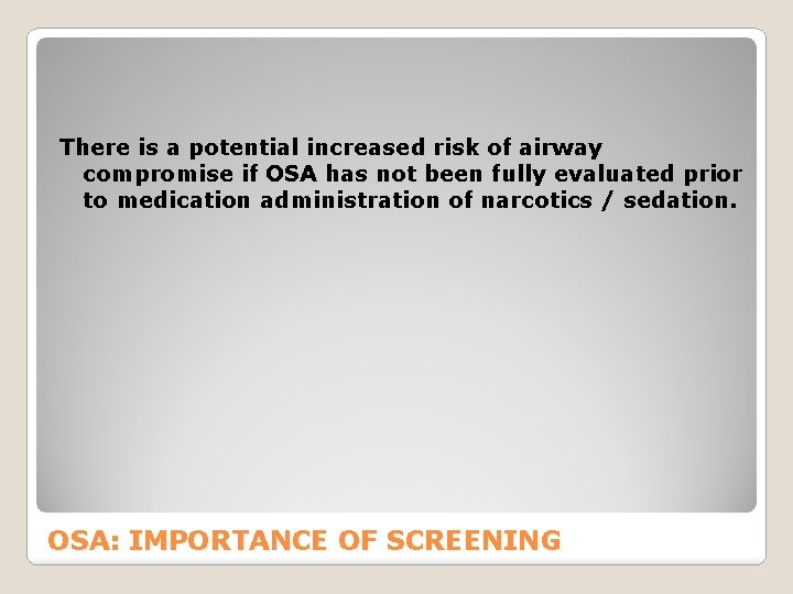 There is a potential increased risk of airway compromise if OSA has not been