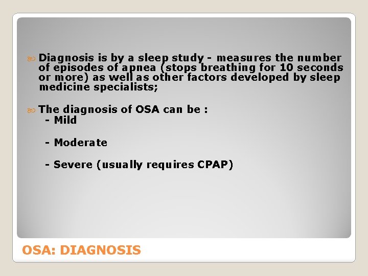  Diagnosis is by a sleep study - measures the number of episodes of