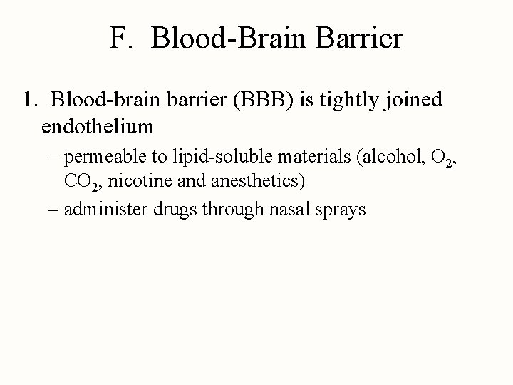 F. Blood-Brain Barrier 1. Blood-brain barrier (BBB) is tightly joined endothelium – permeable to